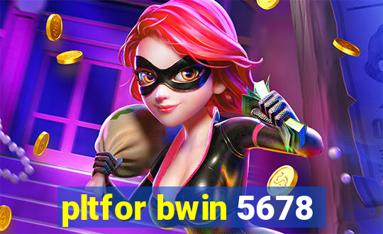 pltfor bwin 5678